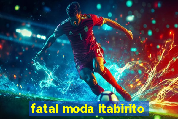 fatal moda itabirito